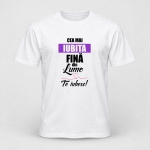 Tricou personalizat Cea mai iubita fina din lume, te iubesc