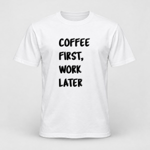 Tricou personalizat Coffee first, work later
