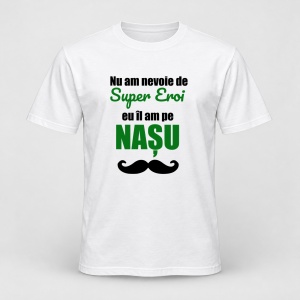 Tricou personalizat Nu am nevoie de super eroi, eu il am pe nasu, model verde