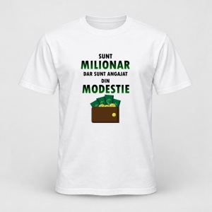 Tricou personalizat Sunt milionar dar sunt angajat din modestie