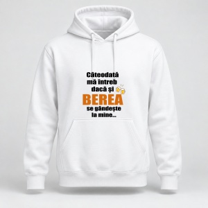 Hanorac personalizat Cateodata ma intreb daca si berea se gandeste la mine