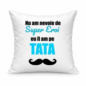 Pernă personalizată Nu am nevoie de super eroi, eu il am pe tata