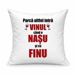 Pernă personalizată Parca altfel intra vinu cand e nasu si cu finu