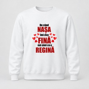 Pulover personalizat De cand nasa imi zice fina ma simt ca o regina