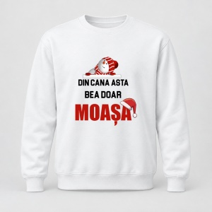 Pulover personalizat Din cana asta bea doar moasa, model craciun