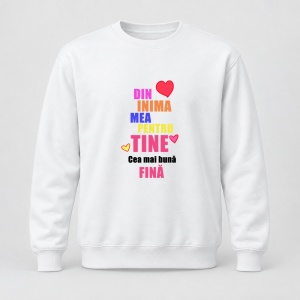 Pulover personalizat Din inima mea pentru tine, cea mai buna fina