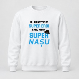 Pulover personalizat Nu am nevoie de super eroi, cand am o super nasu, albastru