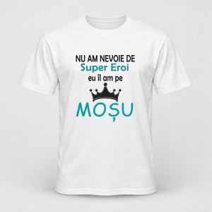 Tricou personalizat Nu am nevoie de super eroi, eu il am pe mosu, model coroana