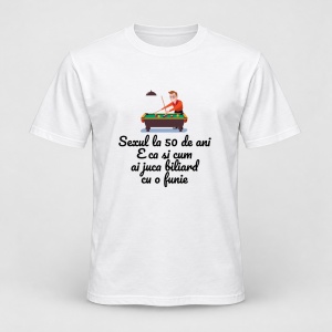Tricou personalizat Sexul la 50 de ani e ca si cum ai juca biliard cu o funie