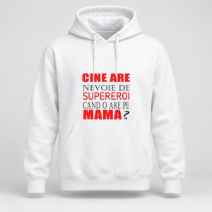 Hanorac personalizat Cine are nevoie de supereroi cand o are pe mama