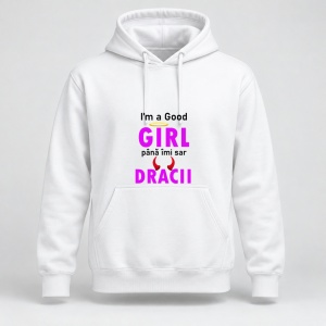 Hanorac personalizat I m a good girl pana imi sar dracii