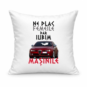 Pernă personalizată Ne plac femeile dar iubim masinile, alfa romeo 159