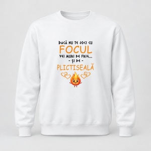 Pulover personalizat Daca nu te joci cu focul vei muri de frig si de plictiseala