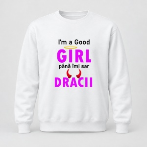Pulover personalizat I m a good girl pana imi sar dracii