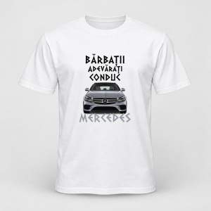 Tricou personalizat Barbatii adevarati conduc mercedes