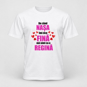 Tricou personalizat De cand nasa imi zice fina ma simt ca o regina, model roz