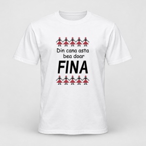Tricou personalizat Din cana asta bea doar fina, model traditional