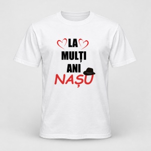 Tricou personalizat La multi ani nasu, model 1