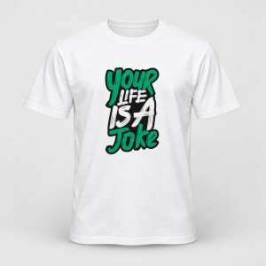 Tricou personalizat Your life is a joke