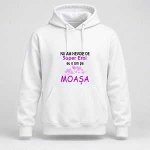 Hanorac personalizat Nu am nevoie de super eroi, eu o am pe moasa, model inima