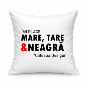 Pernă personalizată Imi place mare, tare si neagra, cafeaua desigur