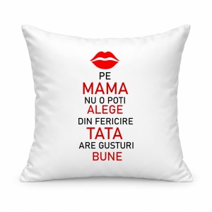 Pernă personalizată Pe mam nu o poti alege din fericire tata are gusturi bune