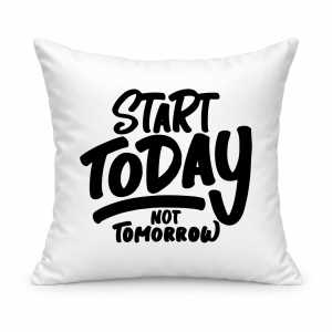 Pernă personalizată Start today not tomorrow