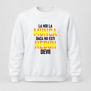 Pulover personalizat La noi la munca daca nu esti nebun devii gradient gold