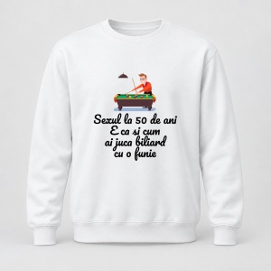 Pulover personalizat Sexul la 50 de ani e ca si cum ai juca biliard cu o funie