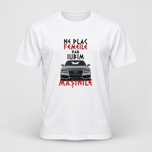Tricou personalizat Ne plac femeile dar iubim masinile, audi