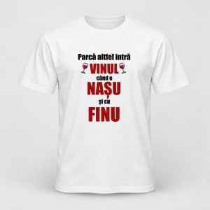 Tricou personalizat Parca altfel intra vinu cand e nasu si cu finu