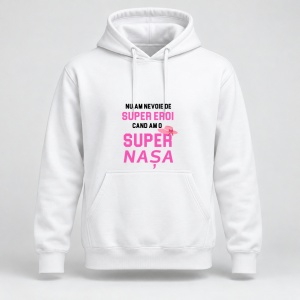 Hanorac personalizat Nu am nevoie de super eroi, cand am o super nasa, roz