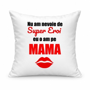 Pernă personalizată Nu am nevoie de super eroi, eu o am pe mama