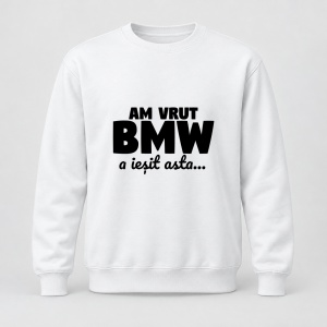 Pulover personalizat Am vrut bmw, a iesit asta, , Negru