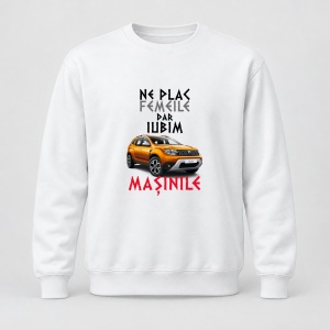 Pulover personalizat Ne plac femeile dar iubim masinile, dacia duster