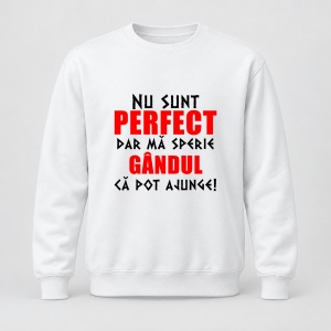 Pulover personalizat Nu sunt perfect dar ma sperie gandut ca pot ajunge