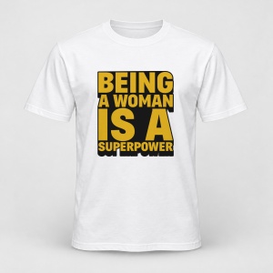Tricou personalizat Being a woman is a superpower
