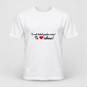 Tricou personalizat Perna cu mesaj tu esti totul pentru mine, te iubesc