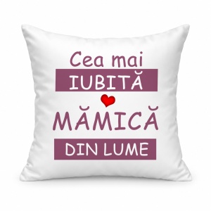 Pernă personalizată Cea mai iubita mamica din lume