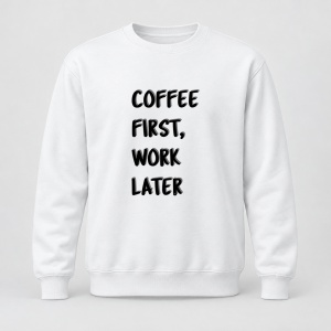 Pulover personalizat Coffee first, work later