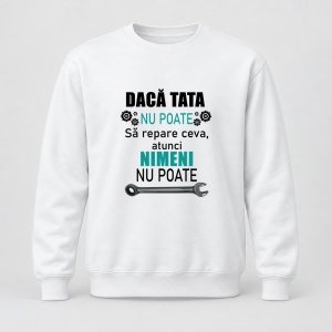 Pulover personalizat Daca tata nu poate sa repare ceva, atunci nimeni nu poate