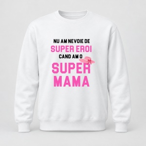 Pulover personalizat Nu am nevoie de super eroi, cand am o super mama, roz