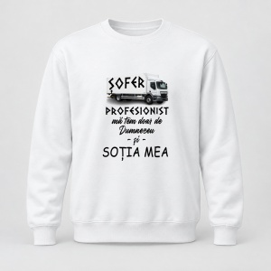 Pulover personalizat Sofer profesionist, ma tem doar de dumnezeu si sotia mea