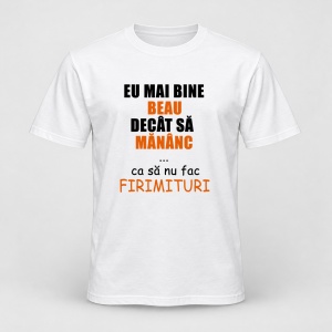 Tricou personalizat Eu mai bine beau decat sa mananc, ca sa nu fac firimituri