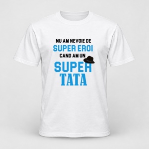 Tricou personalizat Nu am nevoie de super eroi, cand am un super tata