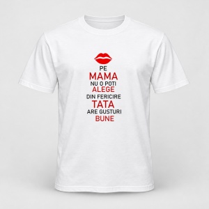 Tricou personalizat Pe mam nu o poti alege din fericire tata are gusturi bune