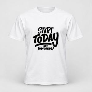 Tricou personalizat Start today not tomorrow