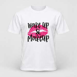 Tricou personalizat Wake up & makeup lips