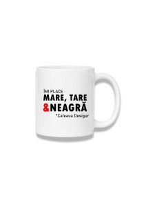 Cană ceramică 380 ml – Îmi place mare, tare și neagră – cafeaua