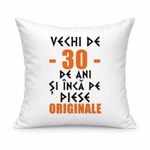Pernă personalizată Vechi de 30 de ani si inca pe piese originale